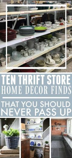 the inside of a store with shelves full of dishes and plates on them, and text overlay that reads ten thrift store home decor finds that you should never pass up