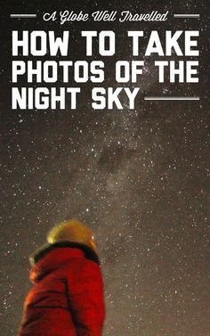 a person looking up at the night sky with text overlay that reads how to take photos of the night sky