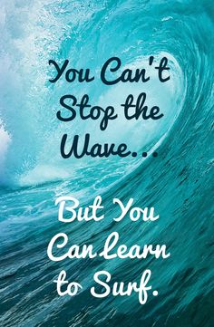 an ocean wave with the words you can't stop the wave but you can learn to surf