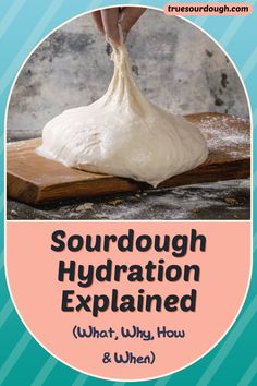 a person kneading dough on top of a wooden board with the words sourdough hydration explaining how to use it