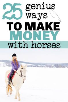 a woman riding on the back of a white horse with text overlay reading 25 genius ways to make money with horses