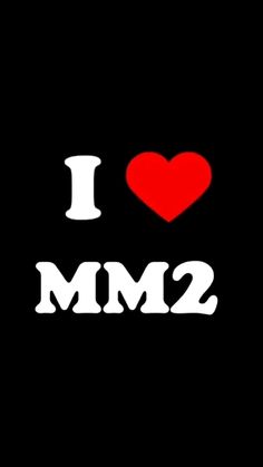 i love mm2 with the words in white and red on a black background,