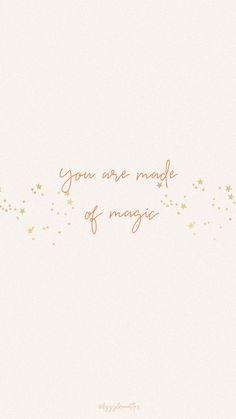 the words you are made of magic written on a white background with gold stars and confetti