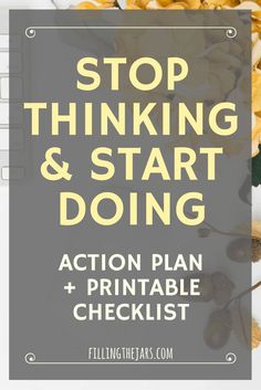 the words stop thinking and start doing action plan + printable checklist on a white background