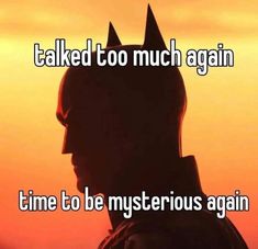 the silhouette of a man wearing a batman mask with text that reads, i talked too much again time to be mysterious again