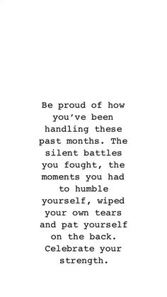 a black and white photo with the words be proud of how you've been handling these past month