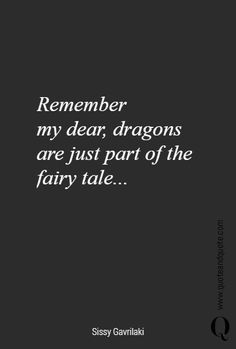 a quote that says, remember my dear dragon are just part of the fairy tale