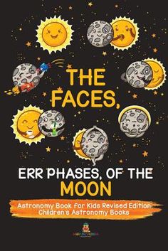 the faces, err phases of the moon astronomy book for kids revealed by children's astronomy books