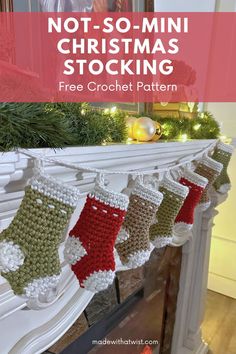 crocheted stockings hanging from a mantel with text overlay that reads, not - so - mini christmas stocking free crochet pattern