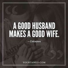 a man and woman holding each other with the words, a good husband makes a good wife unknown