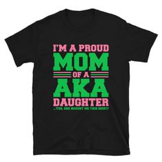 a black t - shirt with the words i'm a proud mom of a aka daughter