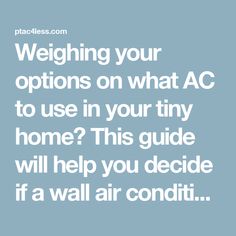 the words weighting your options on what ac to use in your tiny home? this guide will help you decide if a wall air condition