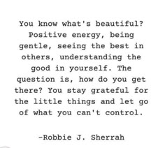 a quote that reads you know what's beautiful? positive energy being gentle, seeing the best in others, understanding the good in yourself