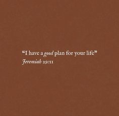 a brown background with the words, i have a good plan for your life?