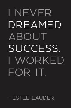 an image with the quote i never dream about success, i worked for it by estee lauder