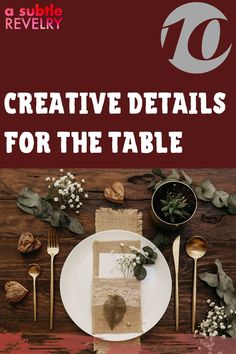 a table with flowers and place settings on it, the title reads creative details for the table