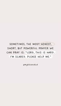 a white background with the words sometimes, the most honest short but powerful prayer we can pray