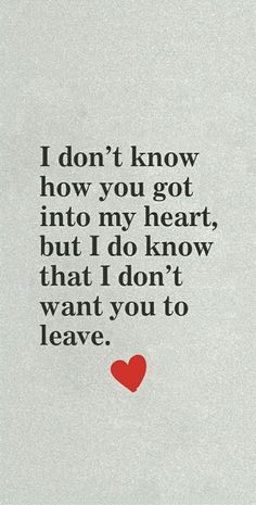 a quote that says i don't know how you got into my heart, but i