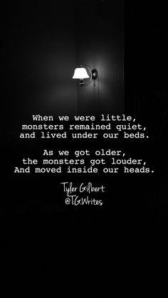 a black and white photo with the quote when we were little, monsters remind quiet, and lived under our beds