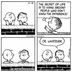 a comic strip with peanuts saying, the secret of life is to hang around people who don't know the difference