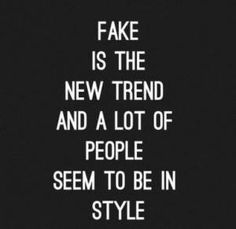 a black and white photo with the words fake is the new trend and a lot of people seem to be in style