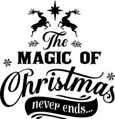 the magic of christmas never ends with reindeers and snowflakes in black ink