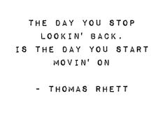 the day you stop looking in back is the day you start moving on