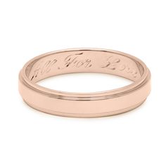 A rose gold flat edge solid gold band with "All For Love" engraved on the inside. All For Love, Gold Engraving, Mens Band, Recycled Gold, Gold Band, Gold Bands, For Love, Or Rose, Yellow White