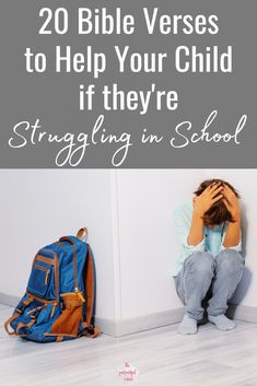 a person sitting on the floor with their head in their hands, and text overlay reads 20 bible verses to help your child if they're struggling in school