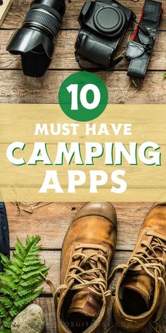 the words must have camping apps on top of a wooden table with shoes and camera equipment