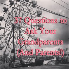 a ferris wheel with the words 37 questions to ask your grandparents and parents