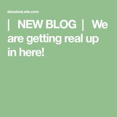 a green background with the words i new blog we are getting real up in here