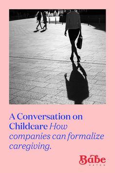 a woman walking down a sidewalk with the words conversation on children's how companies can formalize caregiving