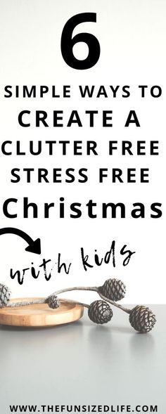 a wooden plate with pine cones and the words 6 simple ways to create a clutter free christmas with kids