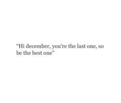 an image of a white wall with the words, i'm december you're the last one, so be the best one