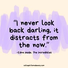 a quote that reads i never look back daring, it distracts from the now