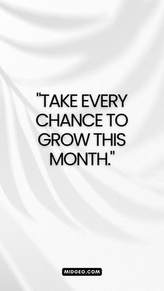 the words take every chance to grow this month