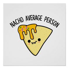 a piece of pizza with the words nacho average person on it