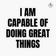 the words i am capable of doing great things are shown in black on white sticker