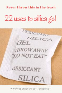 a piece of paper with the words, never throw this in the trash 22 uses to silica gel