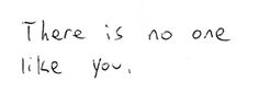 there is no one like you written in black ink on a white sheet of paper