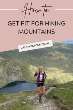 a woman hiking up a mountain with text overlay that reads how to get fit for hiking