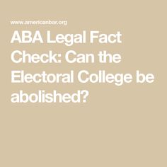 an ad with the words aba legal fact check can the electronic college be abolished?