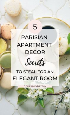 a plate with flowers and macarons on it, the text reads 5 parisian apartment decor secrets to steal for an elegant room