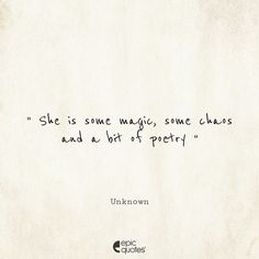 the quote she is some magic, some chaos and a bit of poetry by unknown