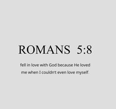 the words romans 5 8 are in black and white