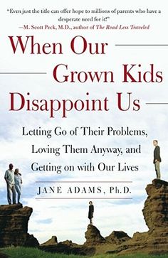 How do today's parents cope when the dreams we had for our children clash with reality? What can we do for our twenty- and even thirty-somethings who can't seem to grow up? How can we help our depressed, dependent, or addicted adult children, the ones who can't get their lives started, who are just marking time or even doing it? What's the right strategy when our smart, capable "adultolescents" won't leave home or come boomeranging back? Who can we turn to when the kids aren't all right and we, Adult Children Quotes, Jane Adams, Parenting Adult Children, Life Affirming, Inspirational Books To Read, Family Relationships, Quotes For Kids, Inspirational Books, Self Help