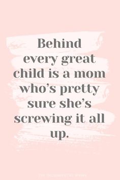 the quote behind every great child is a mom who's pretty sure she's screwed