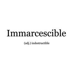 the words imarcescible adj indestructible are black and white