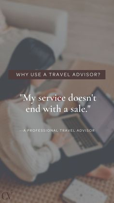 a woman is sitting on the floor with her laptop in front of her and text that reads, why use a travel advisor? my service doesn't end with a sale